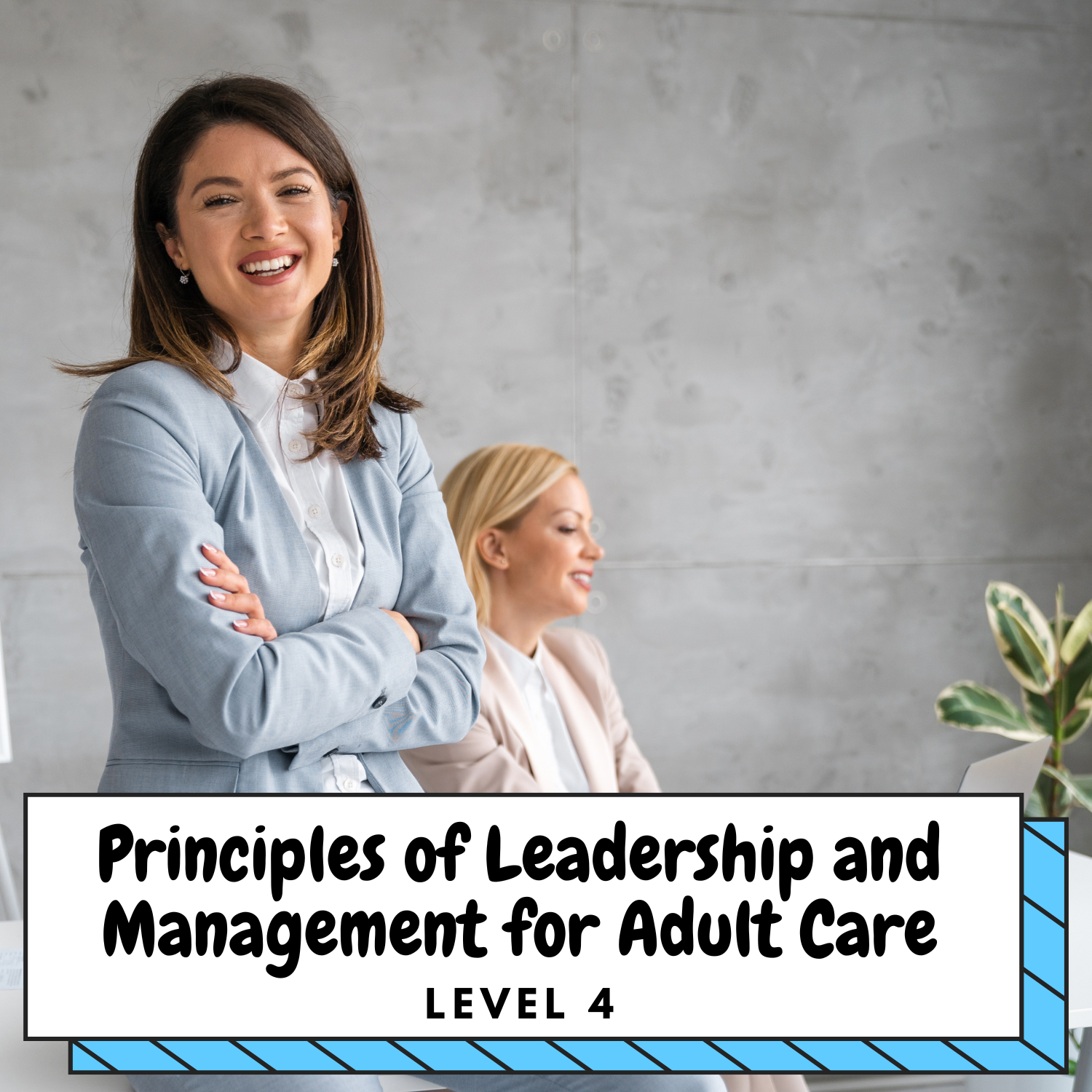 Level 4 Certificate in Principles of Leadership and Management for Adult Care